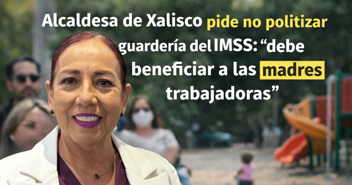 Alcaldesa de Xalisco pide no politizar proyecto de guardería del IMSS: “debe beneficiar a las madres trabajadoras”