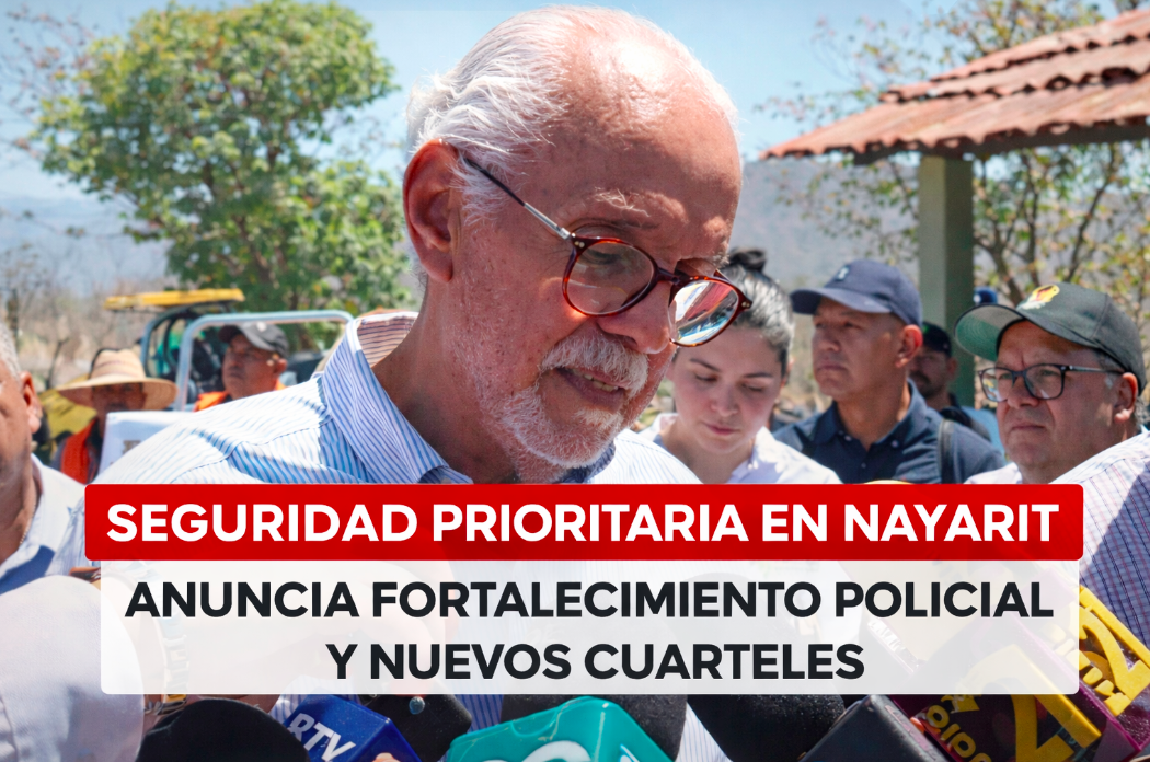 Seguridad es prioridad en Nayarit: Navarro anuncia refuerzo policial y nuevos cuarteles