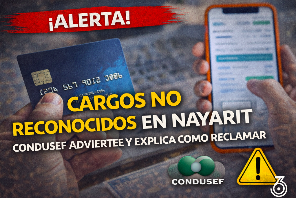 Aumentan cargos no reconocidos en Nayarit; CONDUSEF alerta y explica cómo reclamar